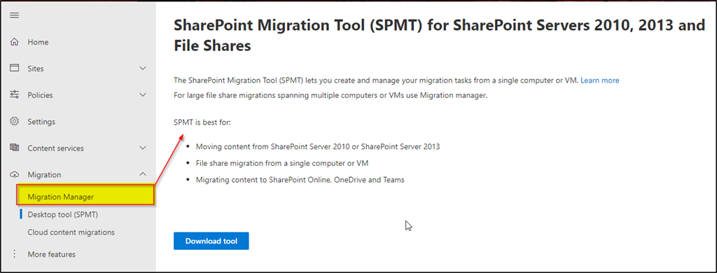 متن جایگزین تولید شده توسط ماشین: 2013 و سی دی سیاست های سایت های صفحه اصلی تنظیمات سرویس های محتوا Migration Migration Manager Desktop Tool (SPMT) انتقال محتوای ابری ویژگی های بیشتر SharePoint Migration Tool (SPMT) برای سرورهای شیرپوینت 2010، اشتراک گذاری فایل ها SharePoint Migration Tool (SPMT) به شما امکان می دهد ایجاد کنید و وظایف مهاجرت خود را از یک کامپیوتر یا ماشین مجازی مدیریت کنید.  بیشتر بیاموزید برای انتقال اشتراک فایل های بزرگ که چندین رایانه یا VMS را در بر می گیرد، از مدیر انتقال استفاده کنید.  SPMT بهترین گزینه برای موارد زیر است: انتقال محتوا از SharePoint Sewer 2010 یا SharePoint Server 2013 انتقال اشتراک فایل از یک کامپیوتر یا VM Migring محتوا به SharePoint Online، OneDrive و ابزار دانلود تیم ها